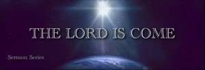 The Lord Is Come Banner